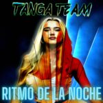 TANGA TEAM REIMAGINA EL CLÁSICO HIT «RITMO DE LA NOCHE» CON UNA NUEVA EXPLOSIÓN MUSICAL