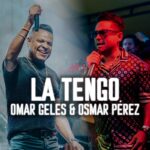 Omar Geles renace junto Osmar Pérez en “La Tengo”