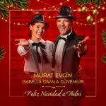 MURAT EVGIN & ISABELLA DAMLA GÜVENILIR PRESENTAN  “FELIZ NAVIDAD A TODOS”