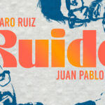 Álvaro Ruiz & Juan Pablo Vega presentan ‘Ruido’