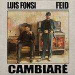 LUIS FONSI Y FEID ESTRENAN “CAMBIARÉ”, UNA COLABORACIÓN VIBRANTE QUE CELEBRA RITMO, RAÍCES Y EVOLUCIÓN