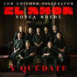 Los Chiches Vallenatos le piden a ese amor                       “Y Quédate”.
