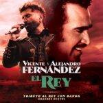 VICENTE y ALEJANDRO FERNÁNDEZ juntos otra vez en una histórica nueva versión de “EL REY”