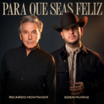 RICARDO MONTANER Y EDEN MUÑOZ SE UNEN “PARA QUE SEAS FELIZ”.