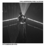 CARLA MORRISON PRESENTA «SI TE QUEDAS (EN VIVO DESDE MADRID)» Y «TE REGALO (EN VIVO DESDE MADRID) JUNTO A PABLO ALBORÁN