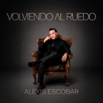 ALEXIS ESCOBAR PRESENTA «VOLVIENDO AL RUEDO» 