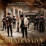 CUARTO DE MILLA NOS PRESENTA “MIENTRAS VIVA” A DUETO CON EL COYOTE Y SU BANDA TIERRA SANTA
