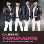 CALIBRE 50 RECIBE NOMINACIÓN AL LATIN GRAMMY® A “MEJOR ÁLBUM DE MÚSICA NORTEÑA” POR EL MUNDO ES DEL QUE SE ANIMA