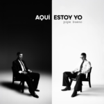 PIPE BUENO DICE “AQUÍ ESTOY YO” CON EL ÁLBUM MÁS PERSONAL DE SU CARRERA