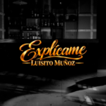 LUISITO MUÑOZ REGRESA CON «EXPLÍCAME»