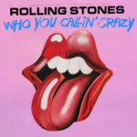 THE ROLLING STONES PRESENTAN NUEVO SINGLE «WHO YOU CALLIN’ CRAZY» !!!!